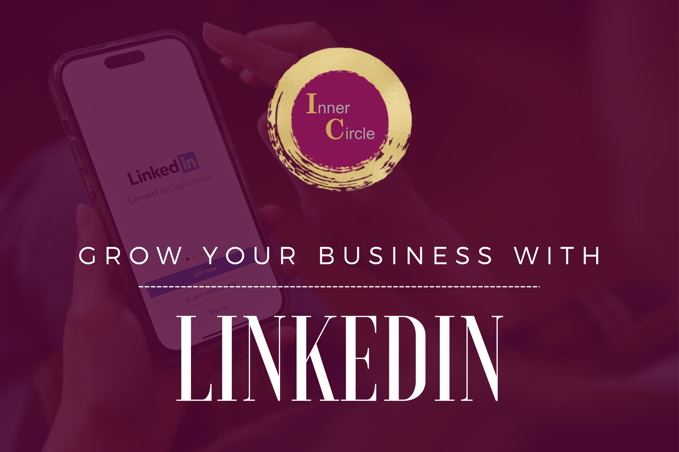 Inner Circle - Grow Your Business with LinkedIn VIRTUAL Event Inner Circle - Grow Your Business with LinkedIn VIRTUAL Event