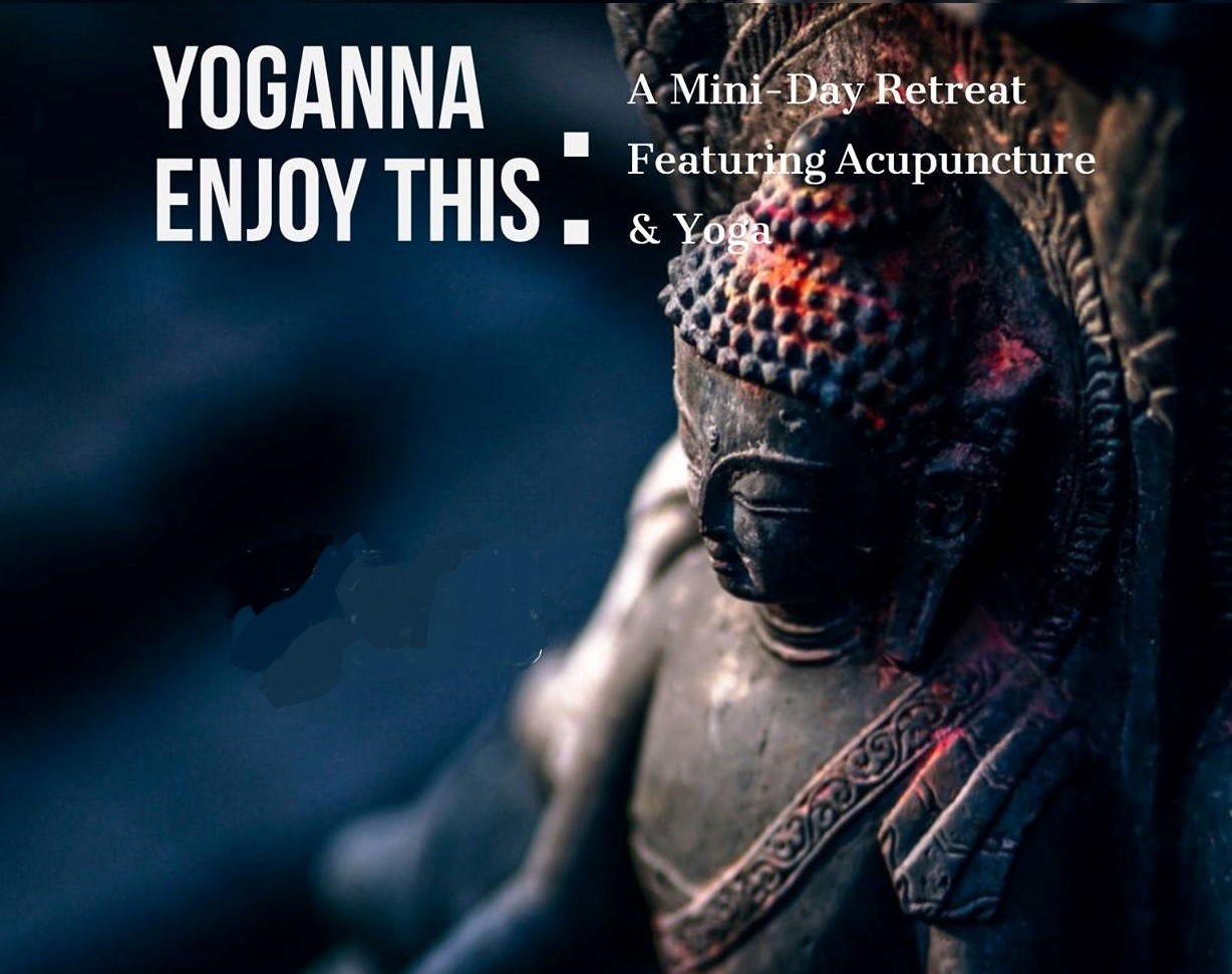 "Yoganna Enjoy This" An Acupuncture and Yoga Mini Retreat Day