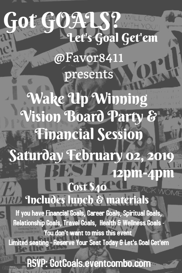 Got Goals? Let's Goal Getem! @Favor8411 presents Wake Up Winning Vision Board Party & Financial Session Got Goals? Let's Goal Getem! @Favor8411 presents Wake Up Winning Vision Board Party & Financial Session