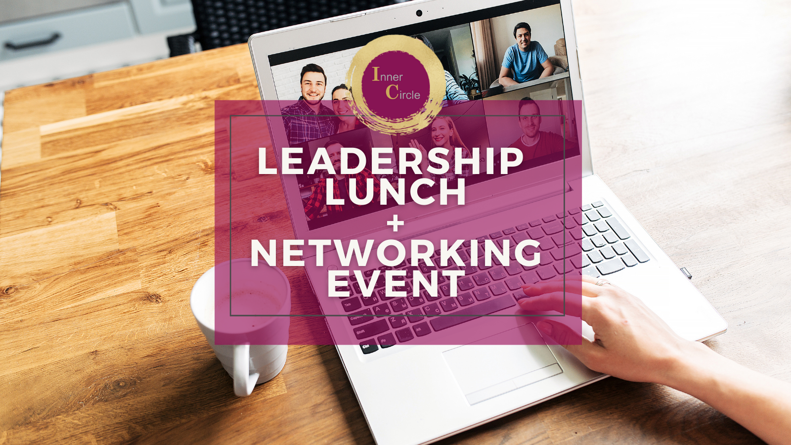 Inner Circle - VIRTUAL Leadership Lunch + Networking Event
