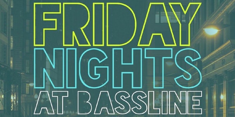 Fridays at BASSLINE !