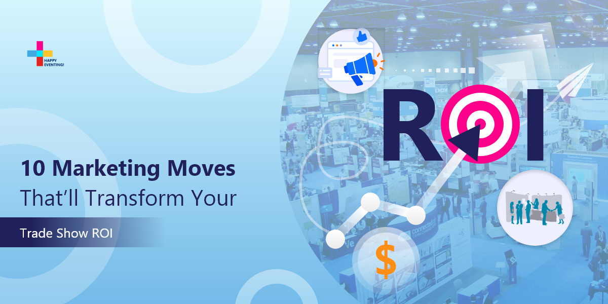Trade Show ROI: 10 Event Marketing Strategies to Maximize Results  