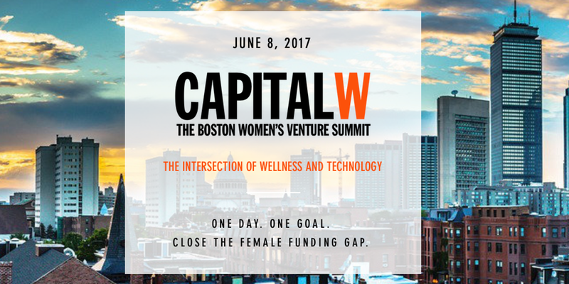 Capital W 2017 - The Boston Women's Venture Summit Capital W 2017 - The Boston Women's Venture Summit