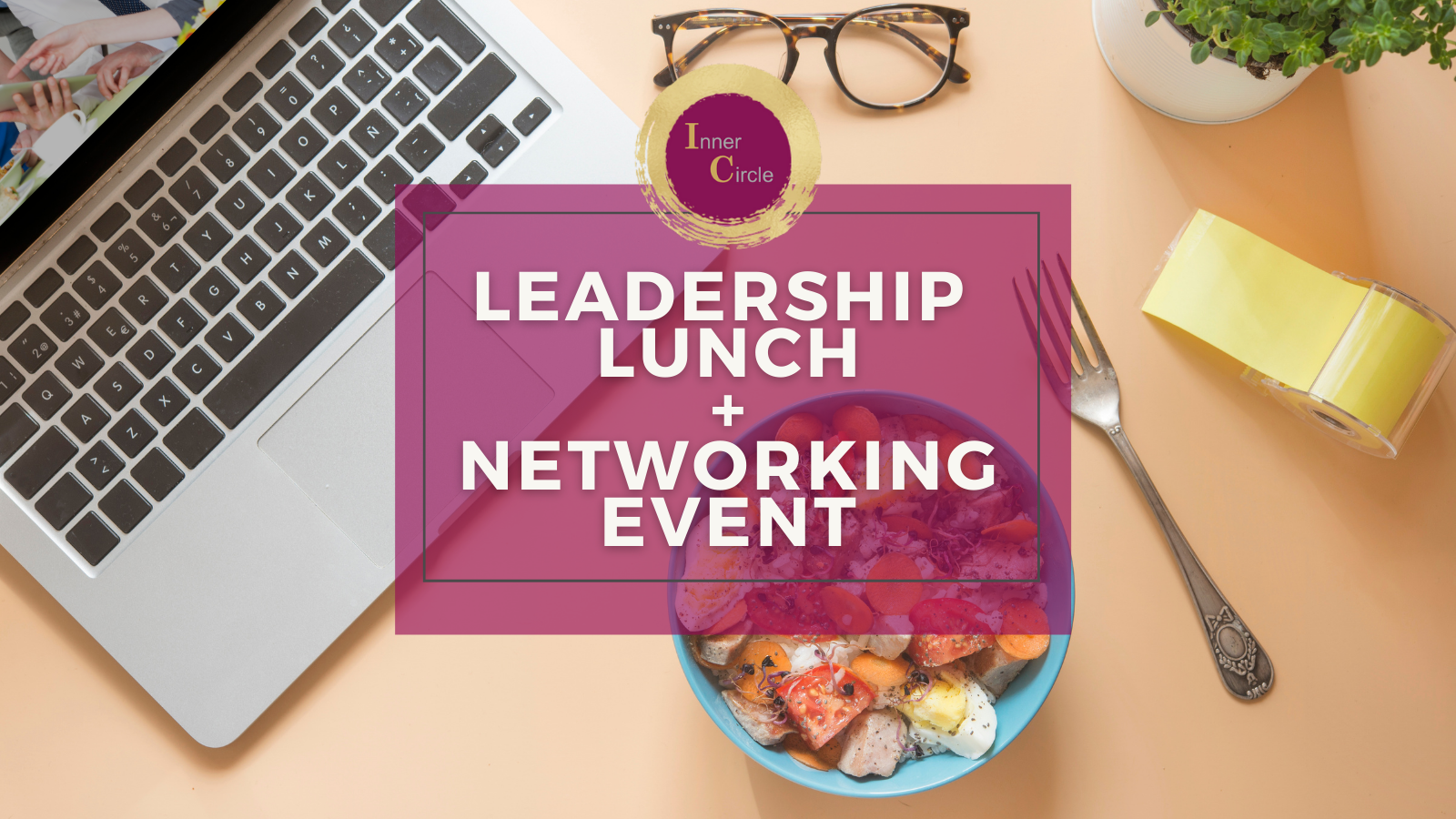 Inner Circle - VIRTUAL Leadership Lunch + Networking Event Inner Circle - VIRTUAL Leadership Lunch + Networking Event