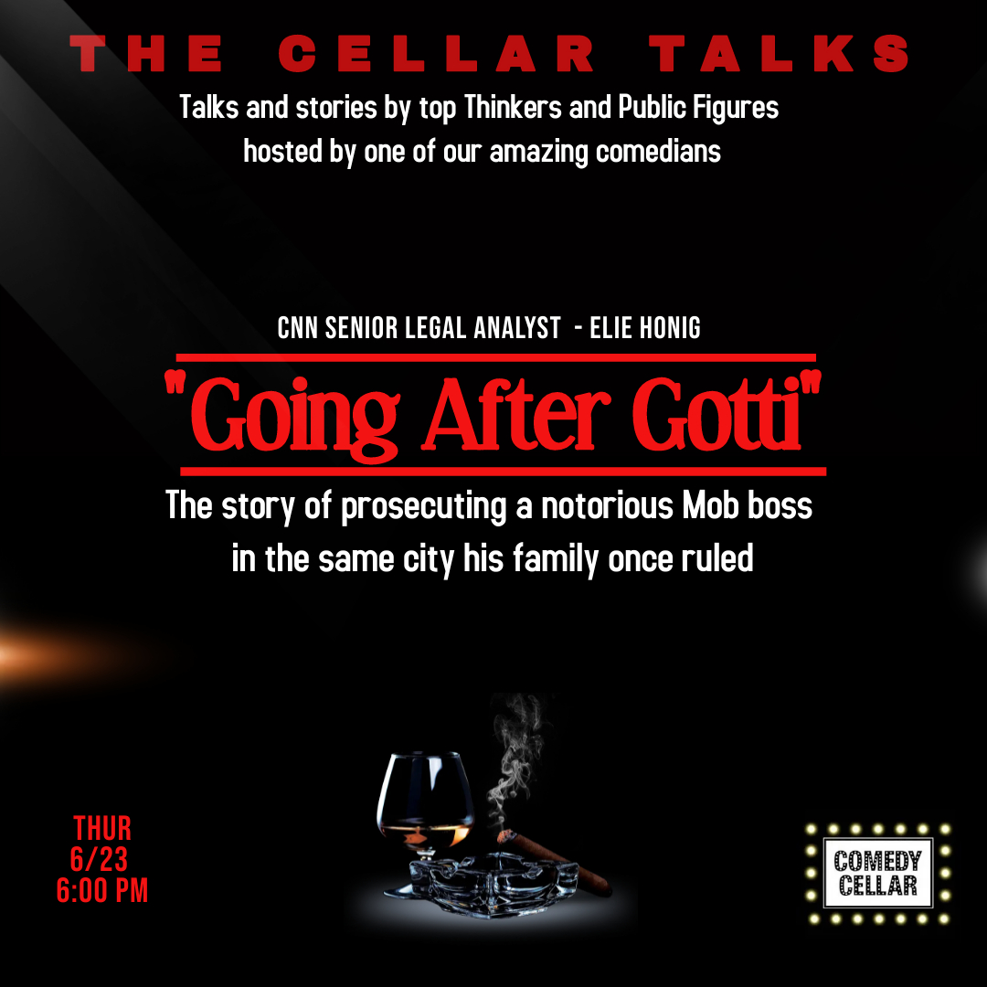 "Going After Gotti"....and more The Comedy Cellar presents "The Cellar Talks" 
Talks and stories by Top Thinkers, Creators and Public figures hosted by one of our amazing comedians.