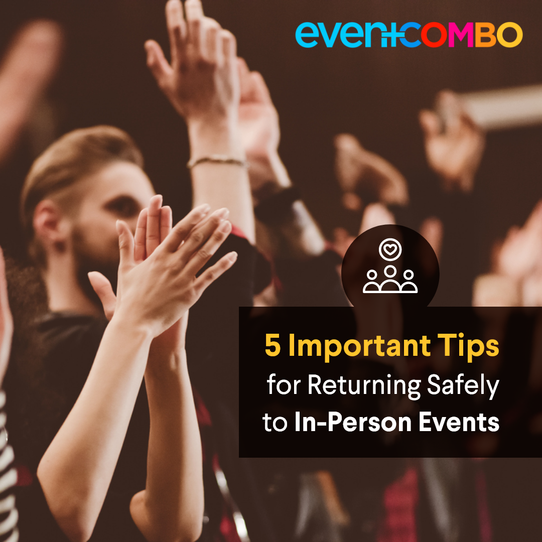 5 Important Tips for Returning Safely to In-Person Events - An Event Planner’s Guide to Making an Impactful Comeback 