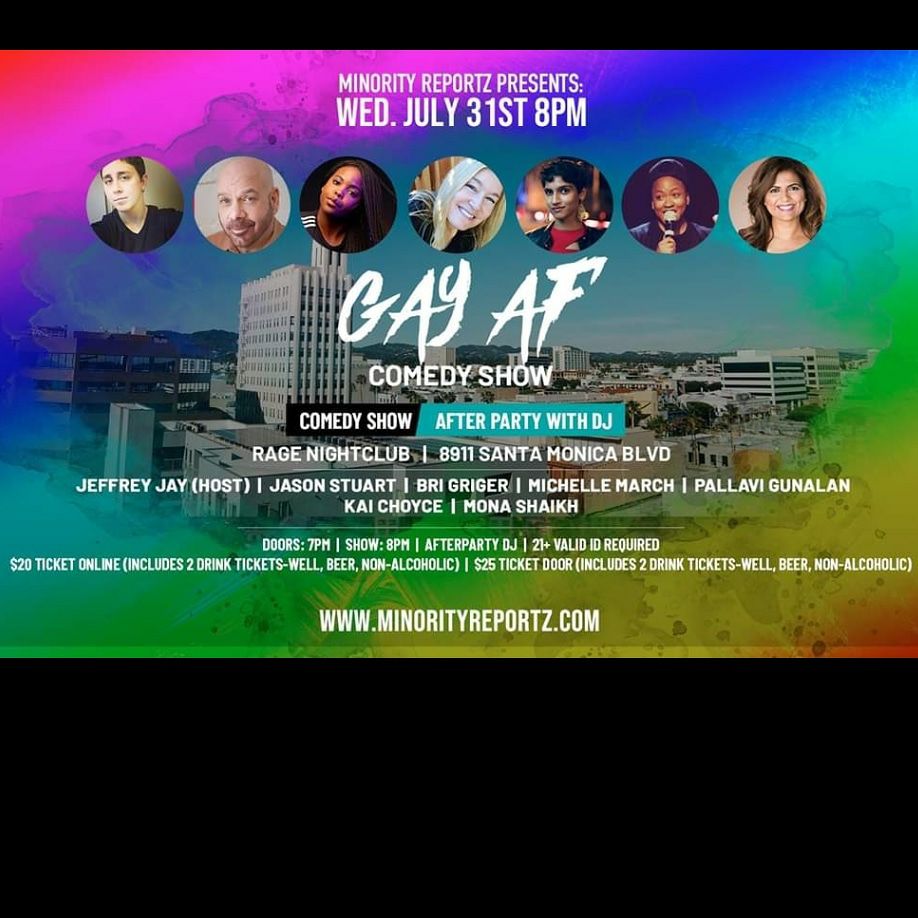 MINORITY REPORTZ PRESENTS GAY AF COMEDY SHOW WITH HOST JEFFREY JAY(Hollywood Improv), JASON STUART(Laugh Factory), BRI GRIGER (Comedy Store), MONA SHAIKH (Producer of Minority Reportz) + MANY MORE