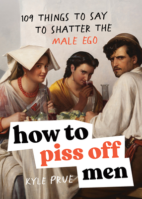 Author Event with Kyle Prue/How to Piss Off Men Author Event with Kyle Prue/How to Piss Off Men
