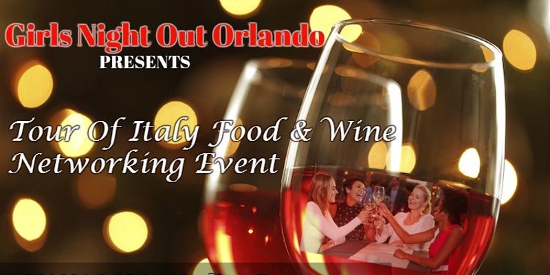 Girls Night Orlando Networking Tour of Italy Food and Wine Edition