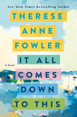 In-Person Event with Therese Anne Fowler/It All Comes Down to This In-Person Event with Therese Anne Fowler/It All Comes Down to This