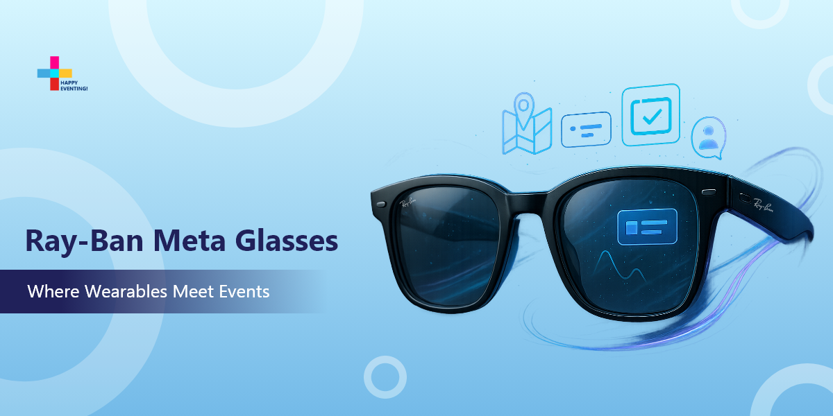 Beyond the Hype: Are Smart Glasses from Meta and Ray-Ban the New Must-Have for Event Tech? 