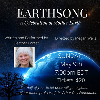 EARTHSONG
A Celebration of Mother Earth
Written & Performed by Heather Forest
Directed by Megan Wells EARTHSONG
A Celebration of Mother Earth
Written & Performed by Heather Forest
Directed by Megan Wells