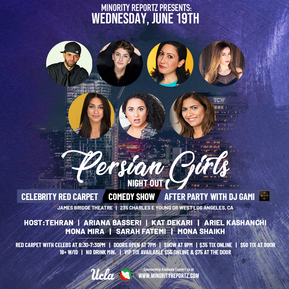 MINORITY REPORTZ PRESENTS PERSIAN GIRLS NIGHT OUT WITH HOST TEHRAN (Laugh Factory), ARIEL KASHANCHI (Hollywood Improv), KAT DEKARI (Flappers Comedy Club), ARIANA BASSERI (Laugh Factory) + MANY MORE