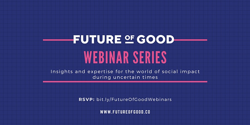 Future of Good: Webinar Series