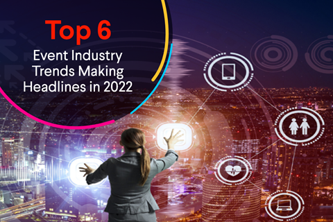 Top 6 Event Industry Trends Making Headlines in 2022 