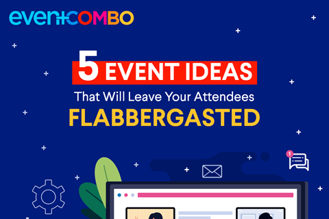 5 Event Ideas That Will Leave Your Attendees Flabbergasted 