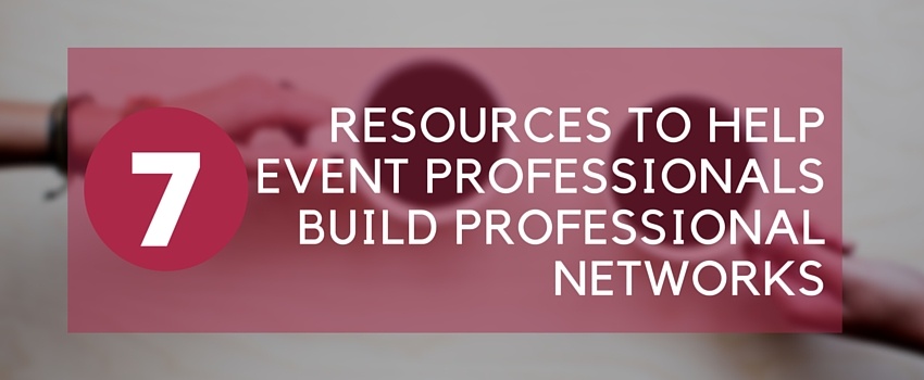 7 Resources to Help Event Professionals Build Professional Networks