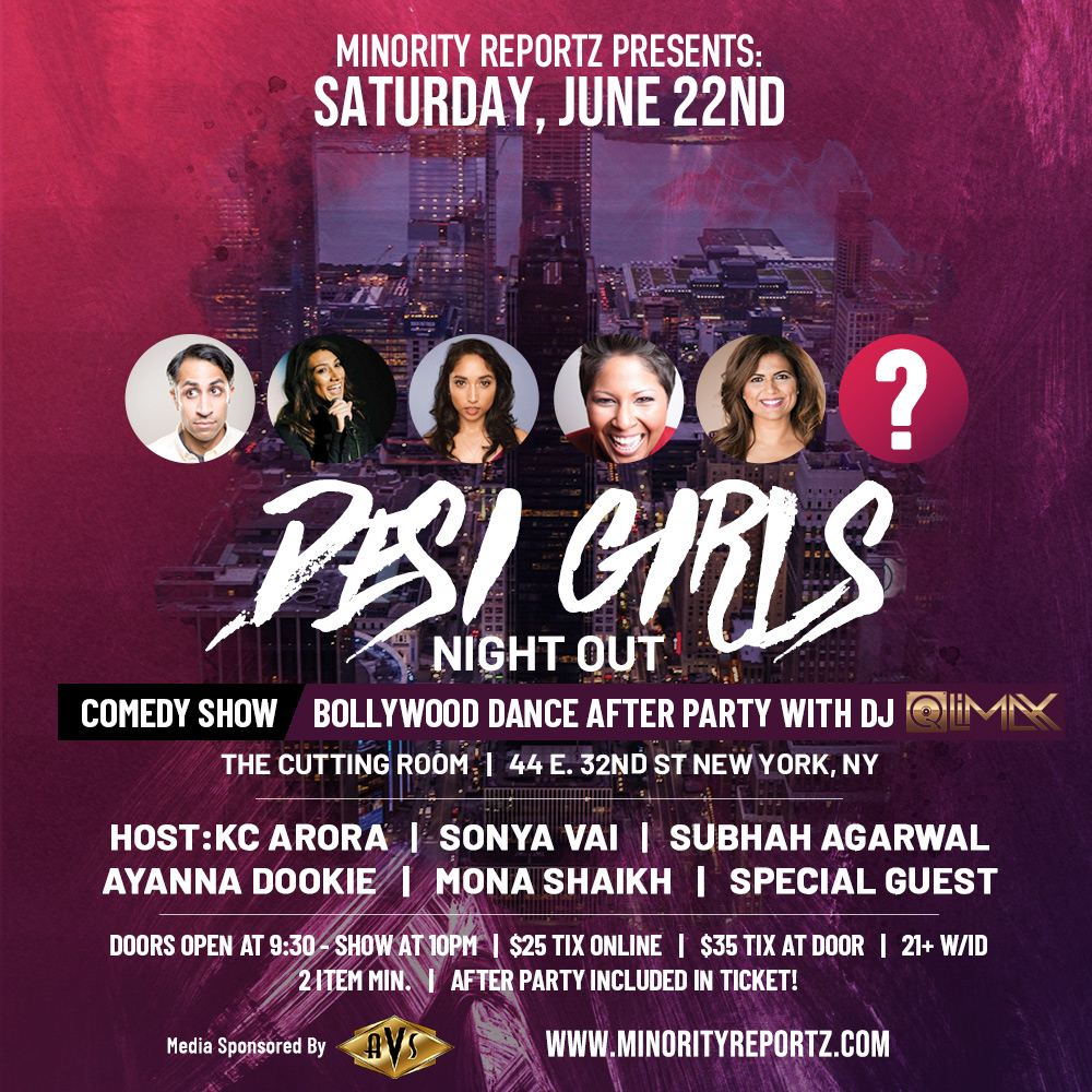 MINORITY REPORTZ PRESENTS DESI GIRLS NIGHT OUT WITH HOST KC AURORA (Live at Gotham), MONA SHAIKH (Producer of MinorityReportz, TruTv), SUBHAH AGARWAL (Jim Jeffries Show), AYANNA DOOKIE (Carolines), MANY MORE+ BOLLYWOOD NIGHT W/DJ QLIMAX MINORITY REPORTZ PRESENTS DESI GIRLS NIGHT OUT WITH HOST KC AURORA (Live at Gotham), MONA SHAIKH (Producer of MinorityReportz, TruTv), SUBHAH AGARWAL (Jim Jeffries Show), AYANNA DOOKIE (Carolines), MANY MORE+ BOLLYWOOD NIGHT W/DJ QLIMAX