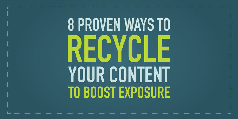 8 Proven Ways To Recycle Your Content To Boost Exposure - Boston