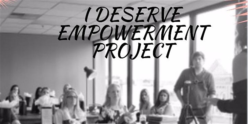 I Deserve Empowerment Project