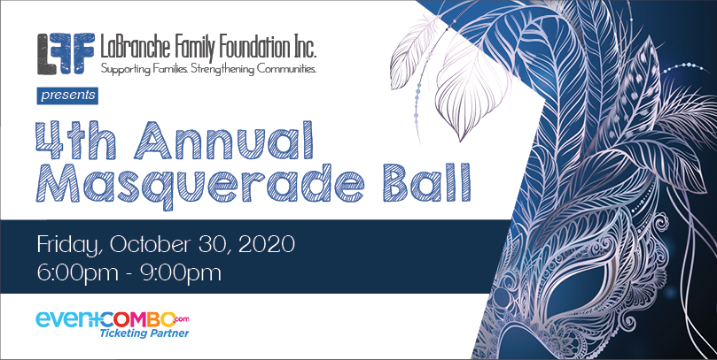 The LaBranche Family Foundation Inc
4th Annual Masquerade Ball The LaBranche Family Foundation Inc
4th Annual Masquerade Ball