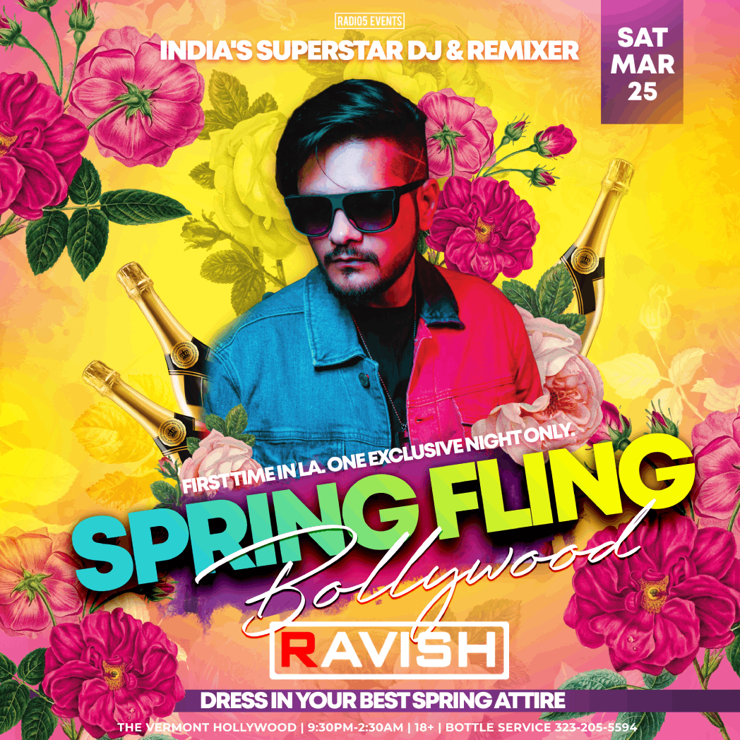 Radio5 Events presents India's Award Winning Celebrity DJ RAVISH! Spring Fling with the Bollywood King @ The Vermont Hollywood! This year's most anticipated party w/ celebrity invited guests and more! 1500+ capacity, two-level festival club!
