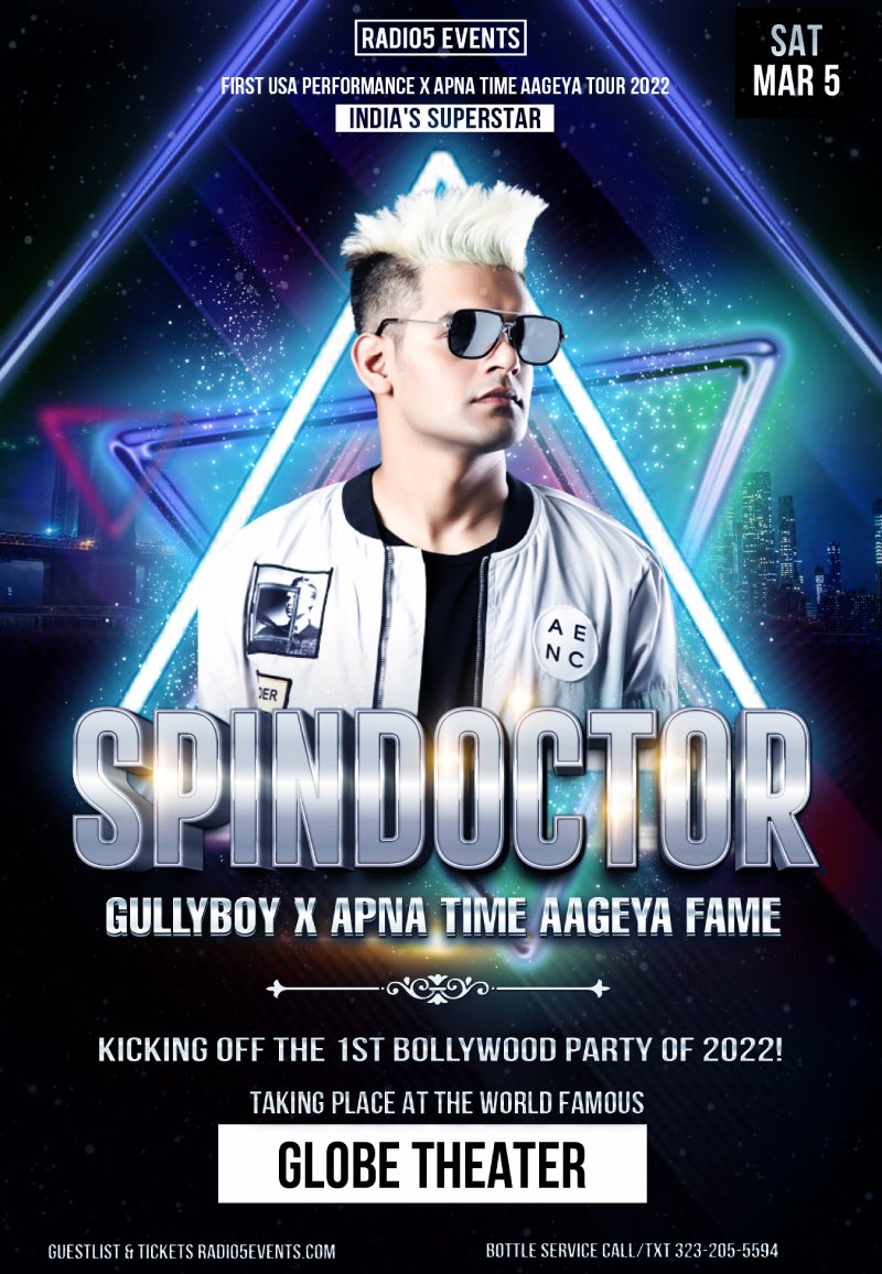 Radio5 Events presents, India's #1 SPINDOCTOR! APNA TIME AAGEYA Fame. Live @ the World Famous Globe Theater! Red Carpet Affair, Celebrity invited guests, Two Deejays and more! This Year's Most Anticipated Bollywood Party! 