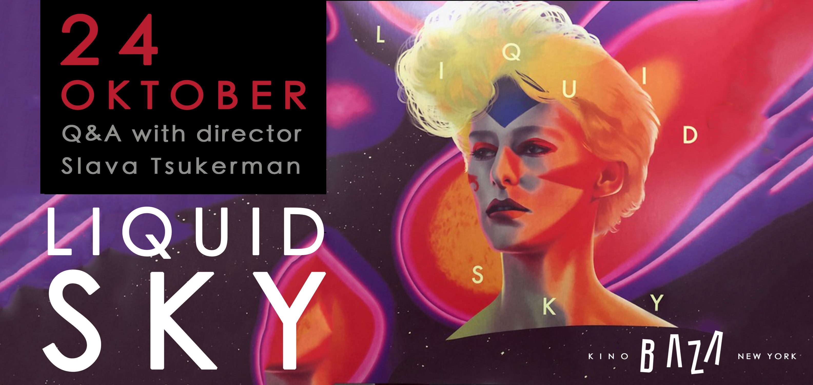 KINO BAZA presents LIQUID SKY a film by Slava Tsukerman KINO BAZA presents LIQUID SKY a film by Slava Tsukerman