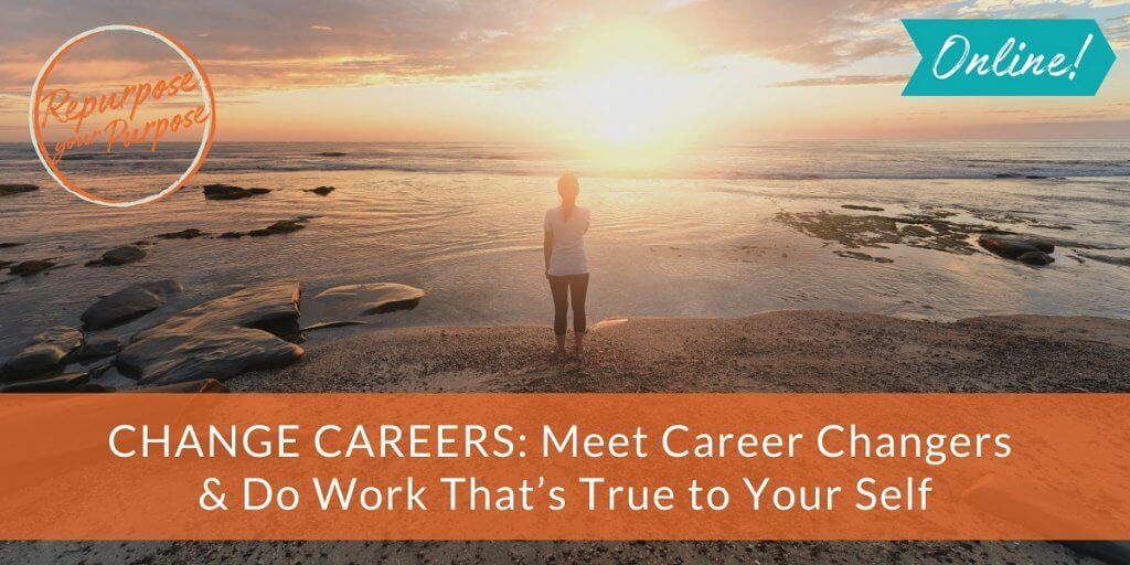 Change Careers: How to Choose Work that’s True to Your Self