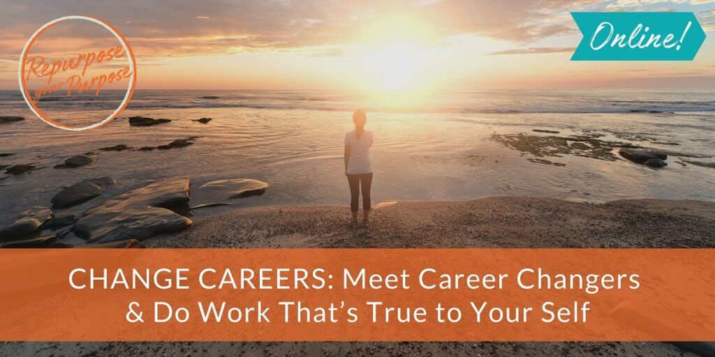 Change Careers: How to Choose Work that’s True to Your Self Change Careers: How to Choose Work that’s True to Your Self