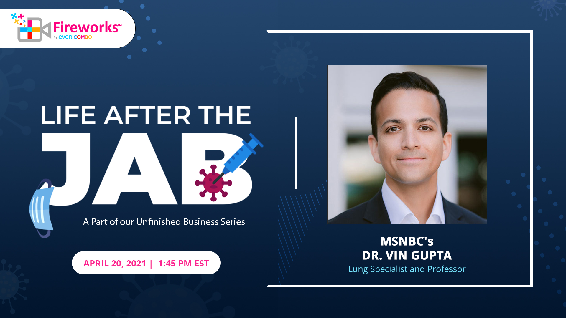 "Life After the Jab" Join the Discussion with Dr. Vin Gupta of MSNBC: Part of Eventcombo’s Unfinished Business Series