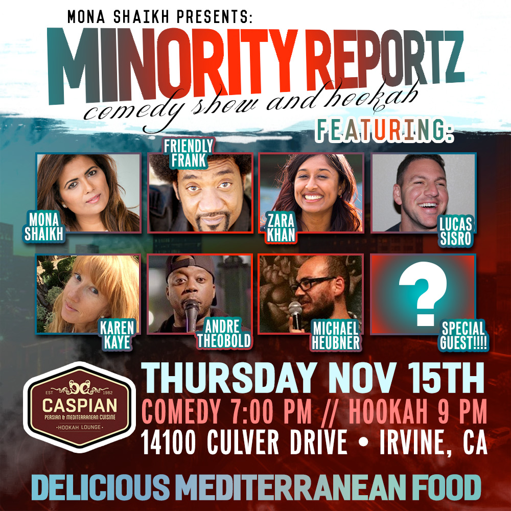 MINORITY REPORTZ COMEDY SHOW BRINGS  HILARIOUS COMEDIANS LIKE OUR HOST FRANK LESLIE ROBNETT IV (IRVINE IMPROV), LUCAS SISRO (REC ROOM), ZARA KHAN (ICEHOUSE PASADENA), MONA SHAIKH (MINORITY REPORTZ PRODUCER), MANY MORE + HOOKAH!