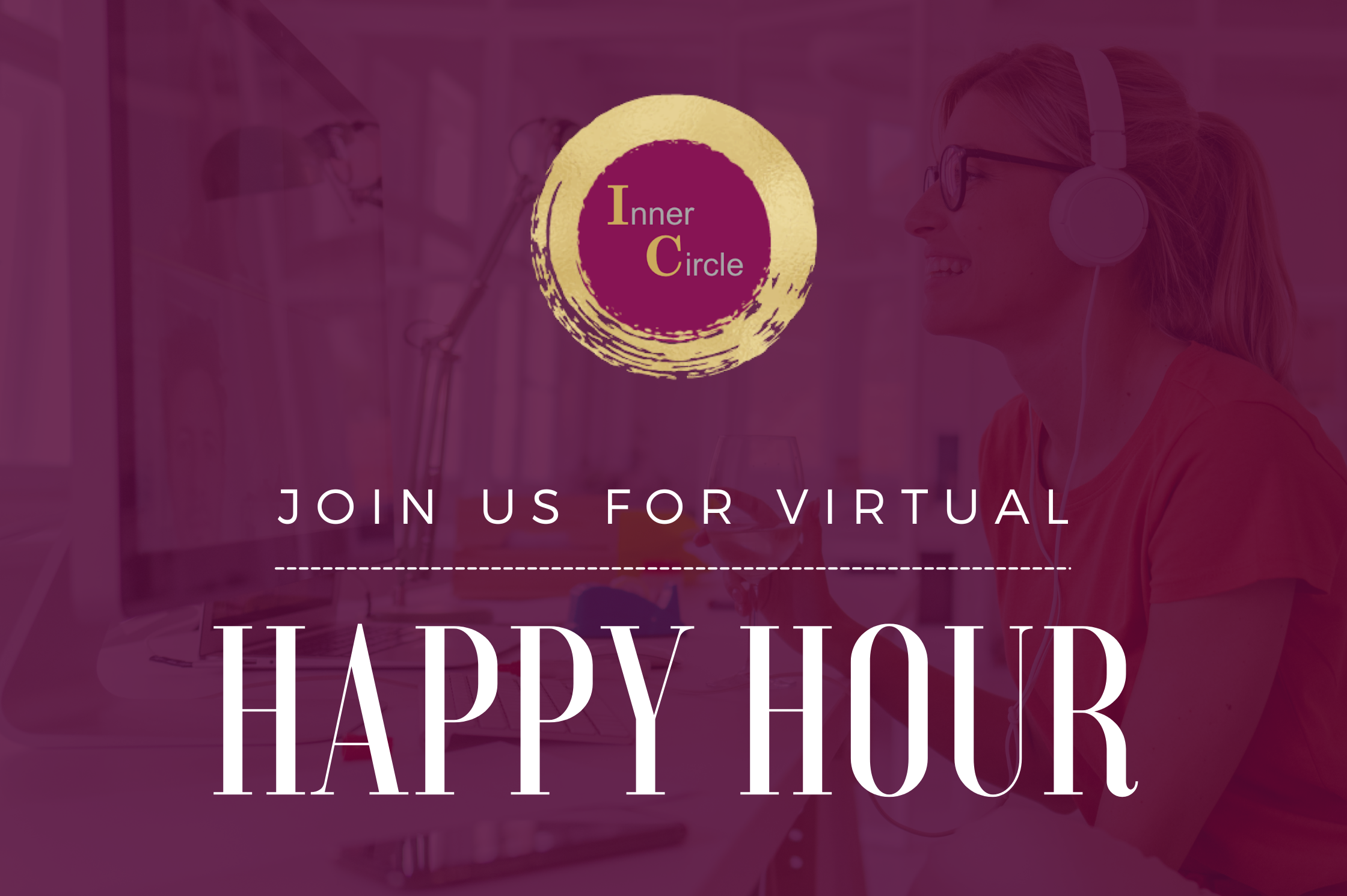 Inner Circle - VIRTUAL Happy Hour Inner Circle - VIRTUAL Happy Hour