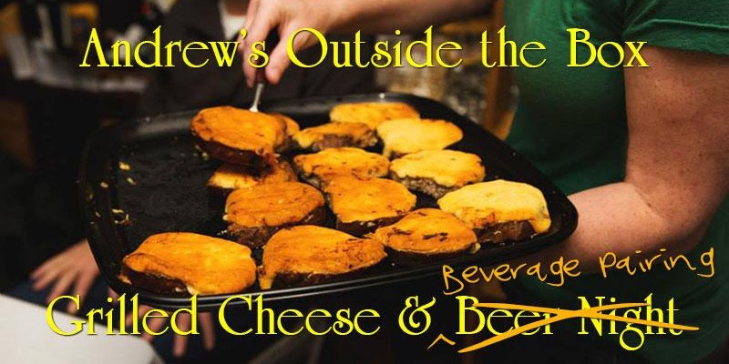 ***SPECIAL*** June 30th Andrew’s Outside the Box Grilled Cheese and Beverage Pairing