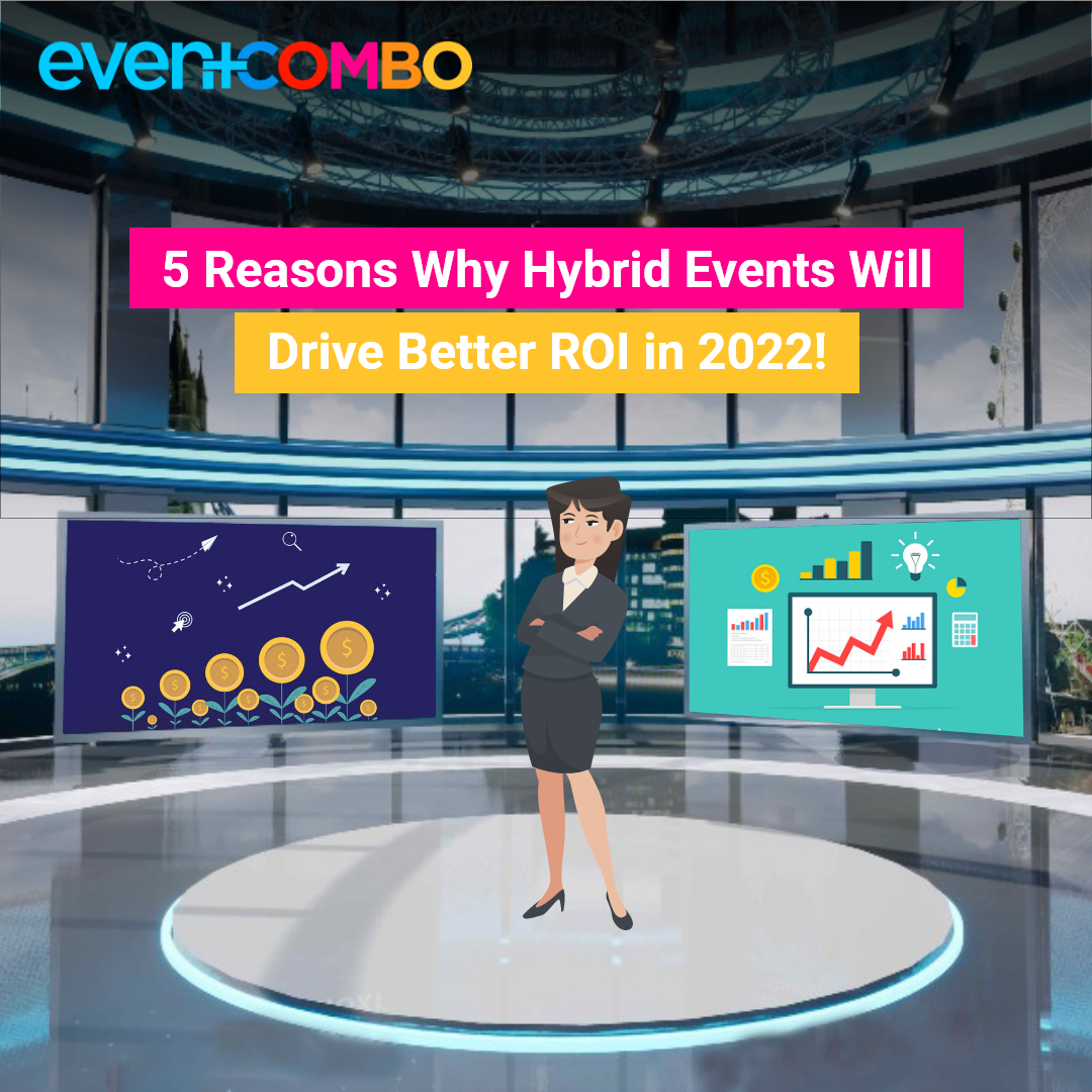 5 reasons that will make Hybrid Events the favorite weapon for ROI driven marketing in 2022! 