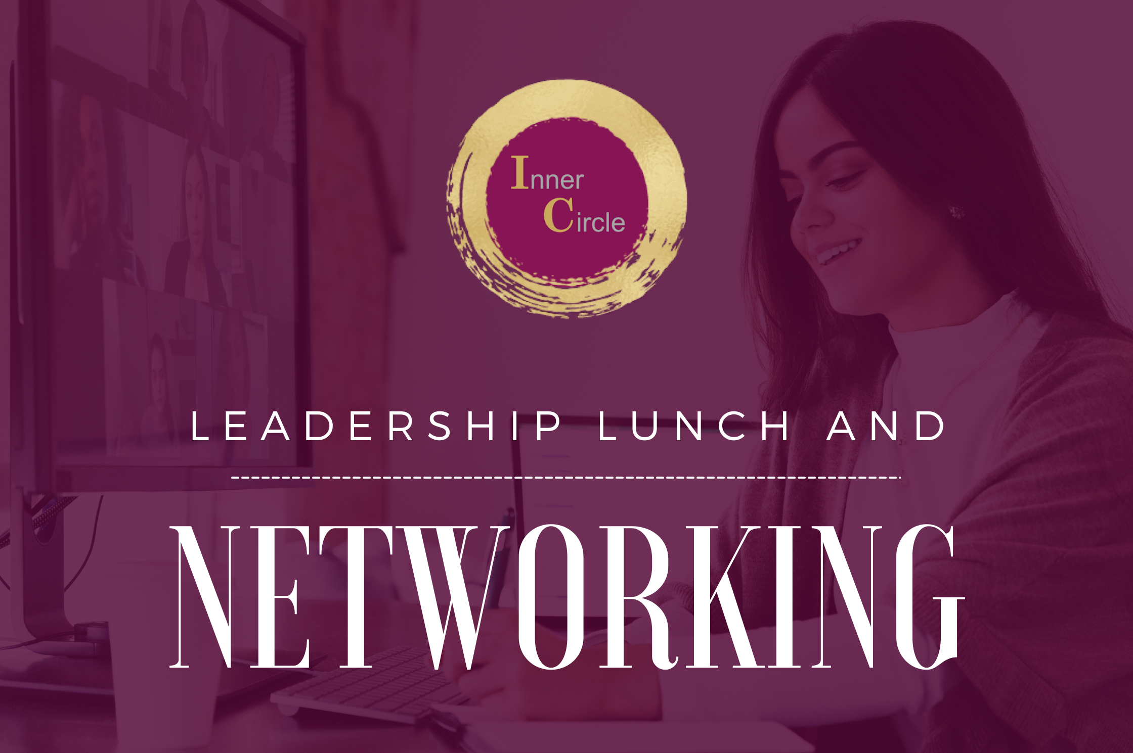 Inner Circle - VIRTUAL Leadership Lunch + Networking Event Inner Circle - VIRTUAL Leadership Lunch + Networking Event