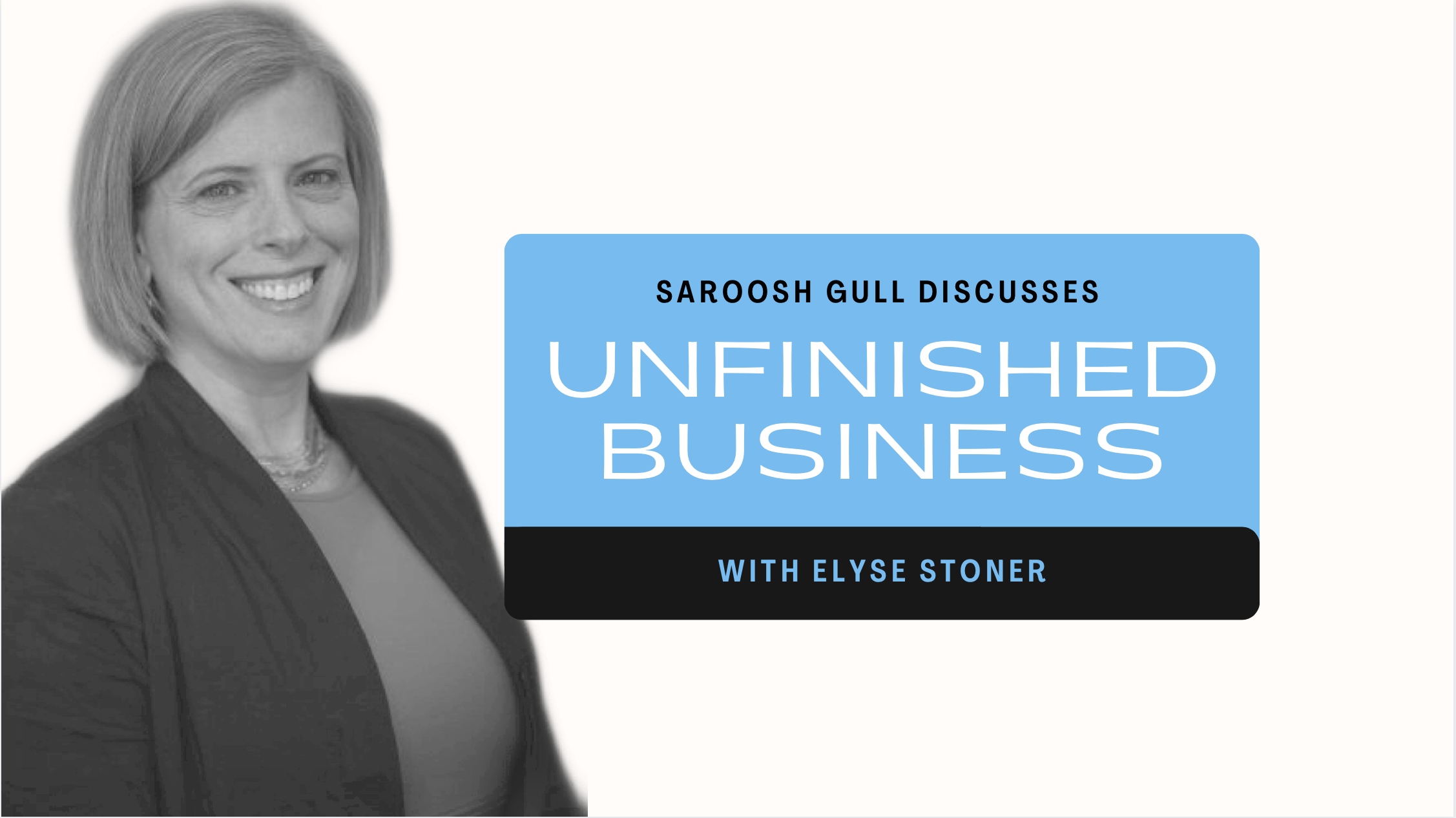 UNFINISHED BUSINESS - with Elyse Stoner