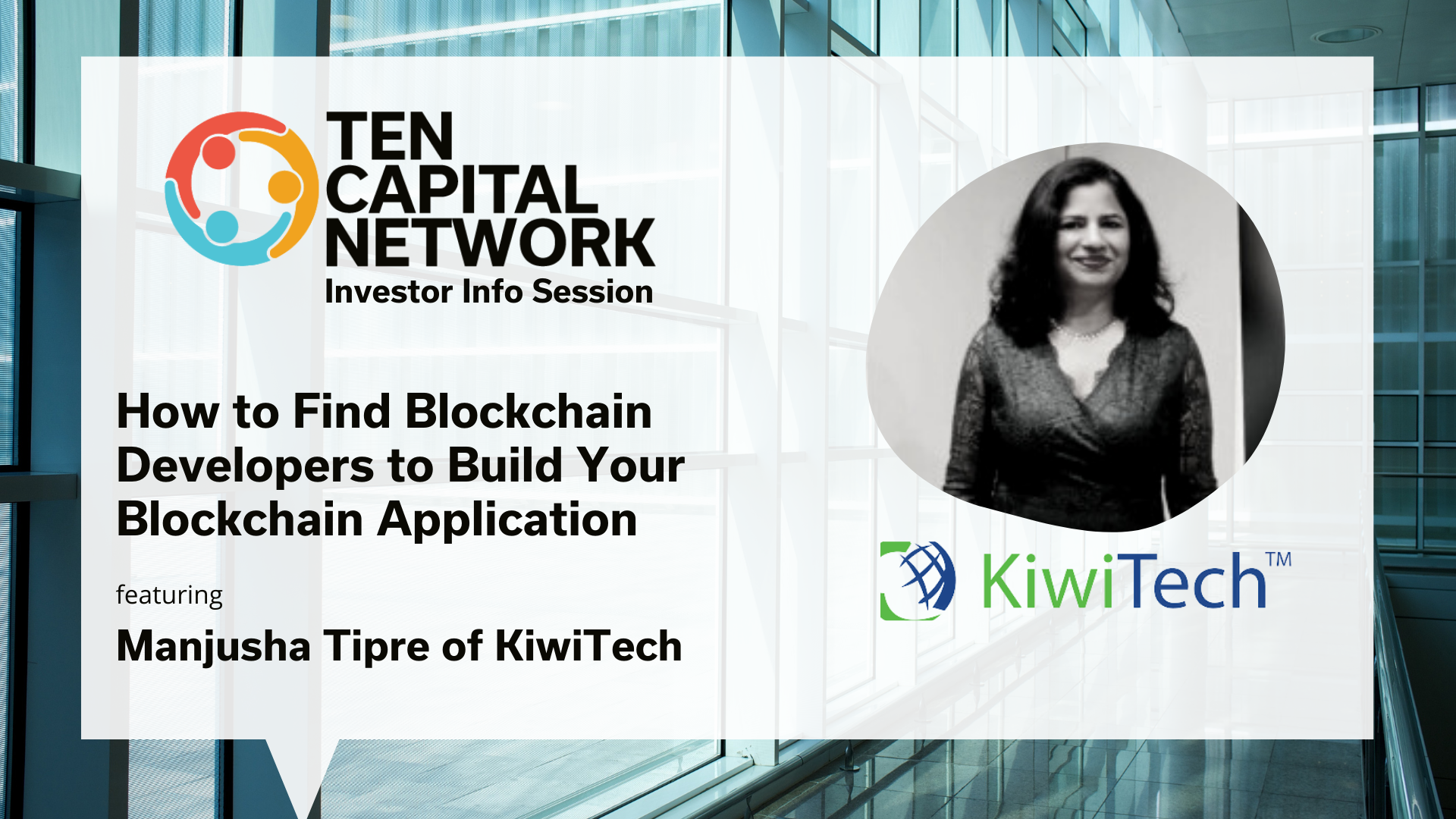 TEN Capital Investor Info Session: How to Find Blockchain Developers to Build Your Blockchain Application With ft. Manjusha Tipre of Kiwitech