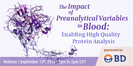 The Impact of Preanalytical Variables in Blood: Enabling High Quality Protein Analysis The Impact of Preanalytical Variables in Blood: Enabling High Quality Protein Analysis