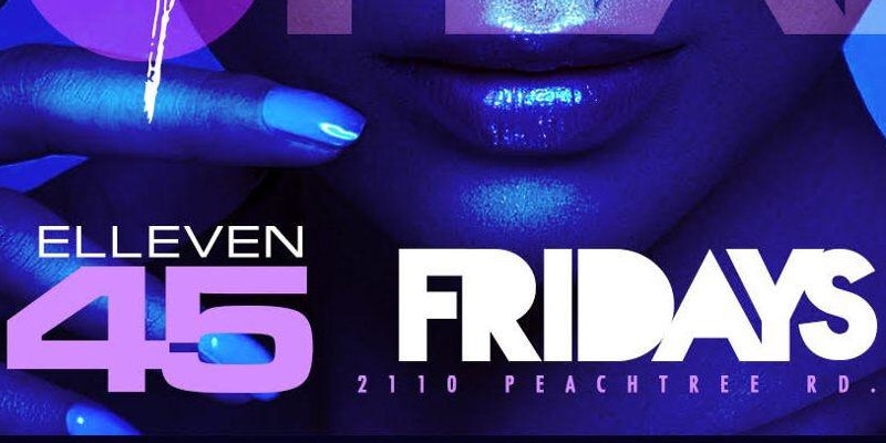 Elleven45 Fridays is Atlanta's #1 Friday Night Party hands down... Rsvp now!!!