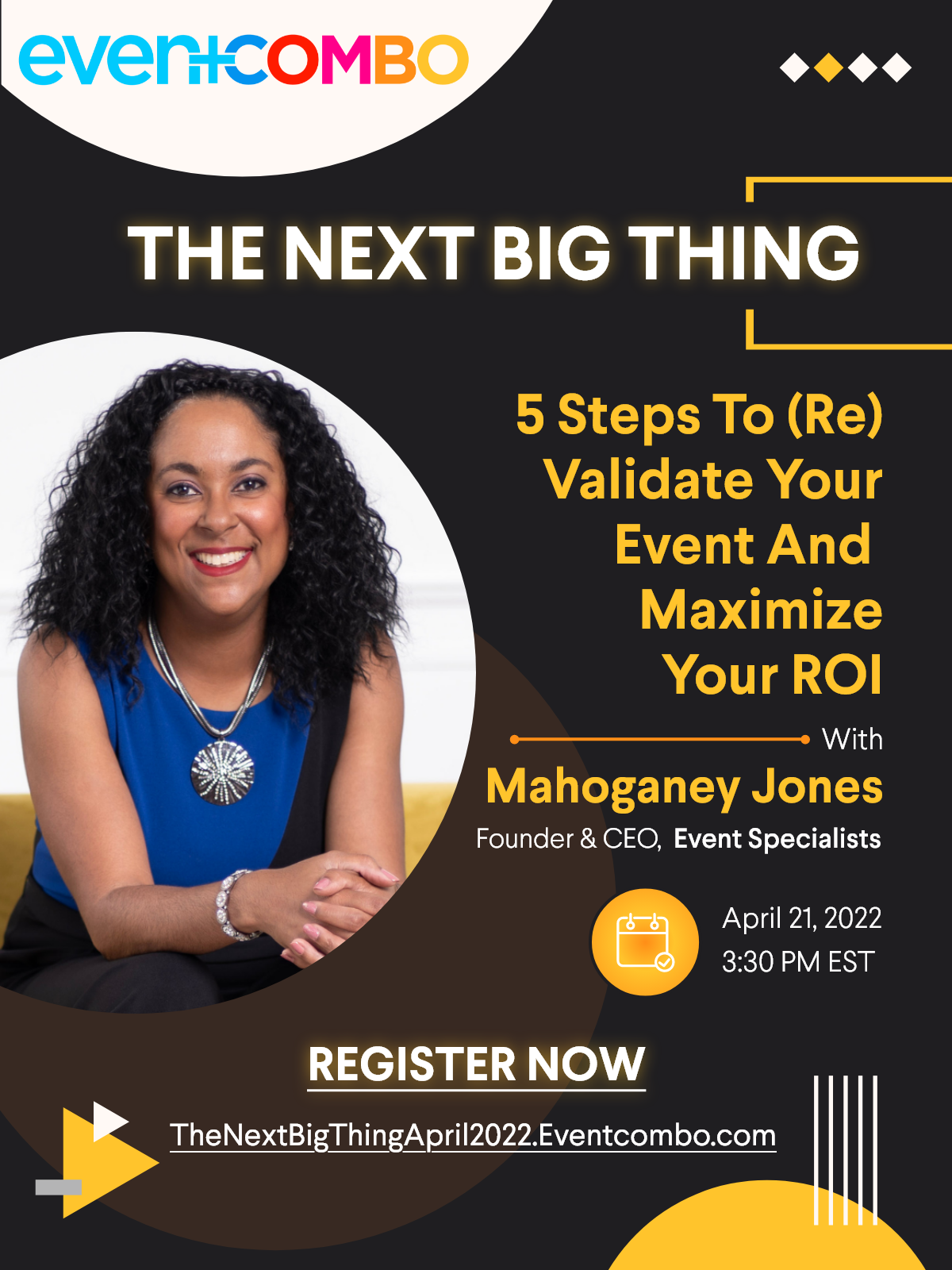 5 Steps to (Re) Validate Your Event and Maximize Your ROI with Mahoganey Jones. The Next Big Thing, a Webinar Series by Eventcombo