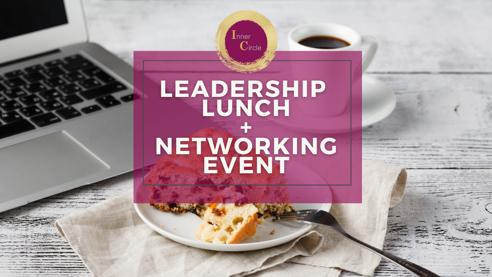 Inner Circle - VIRTUAL Leadership Lunch + Networking Event Inner Circle - VIRTUAL Leadership Lunch + Networking Event