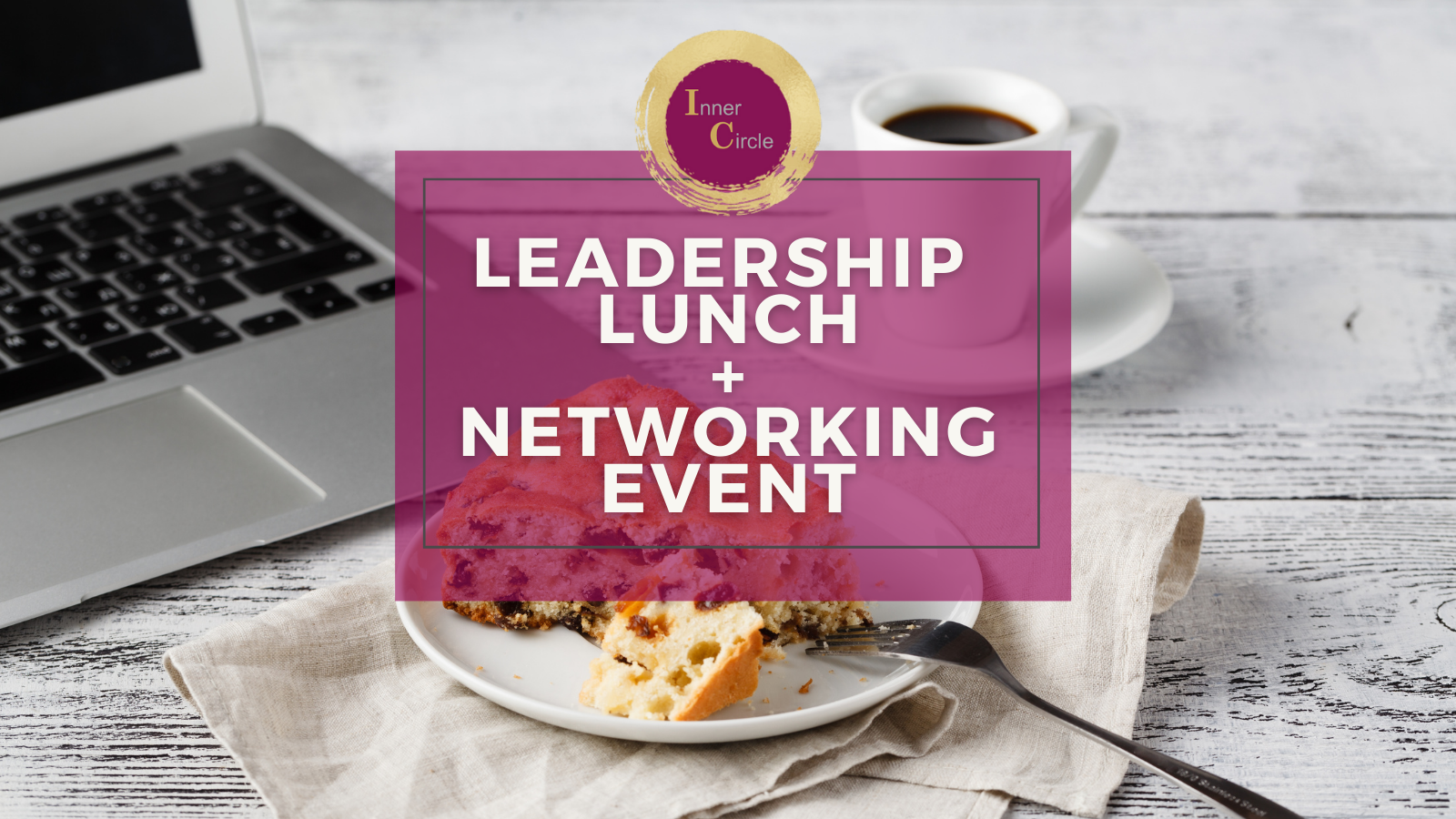 Inner Circle - VIRTUAL Leadership Lunch + Networking Event