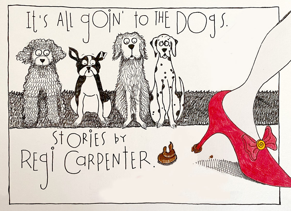 It's All Goin' to the Dogs- wild storytelling with Regi Carpenter It's All Goin' to the Dogs- wild storytelling with Regi Carpenter