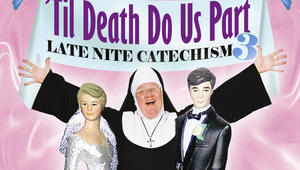‘Til Death Do Us Part: Late Nite Catechism 3
