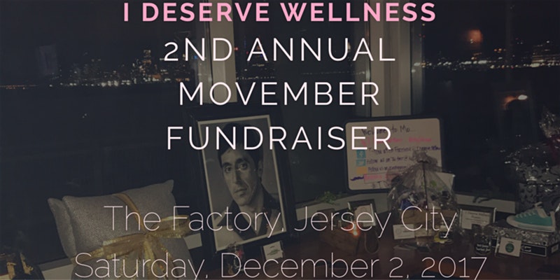 2nd Annual I Deserve Wellness ~ Movember Fundraiser