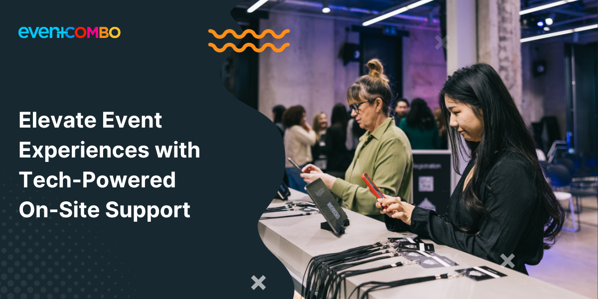 How Event Technology Empowers On-Site Support Teams to Enhance In-Per Experiences 