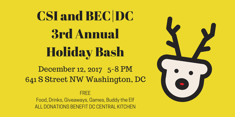 CSI and BEC|DC 3rd Annual Holiday Bash Benefitting DC Central Kitchen CSI and BEC|DC 3rd Annual Holiday Bash Benefitting DC Central Kitchen