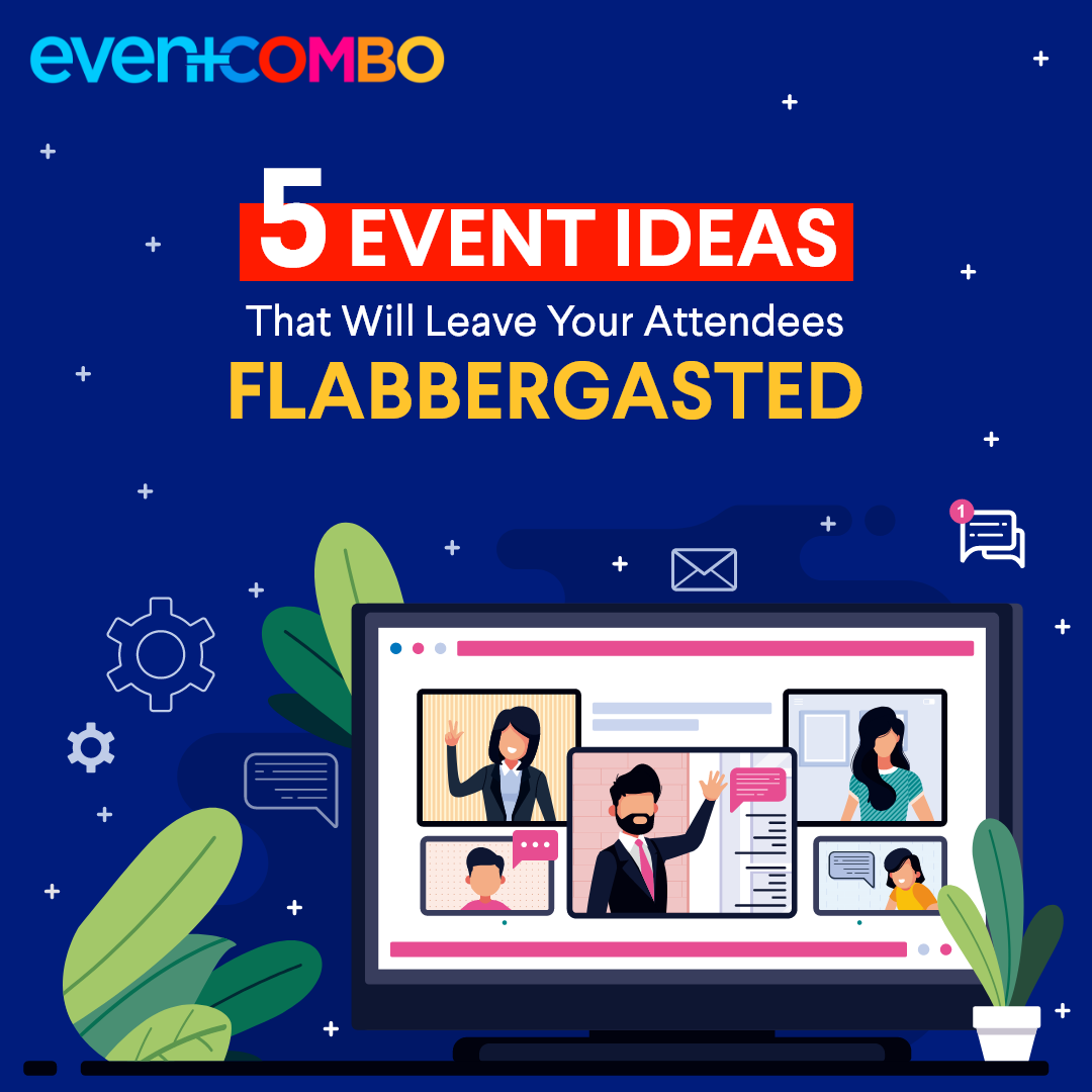 5 Event Ideas That Will Leave Your Attendees Flabbergasted 