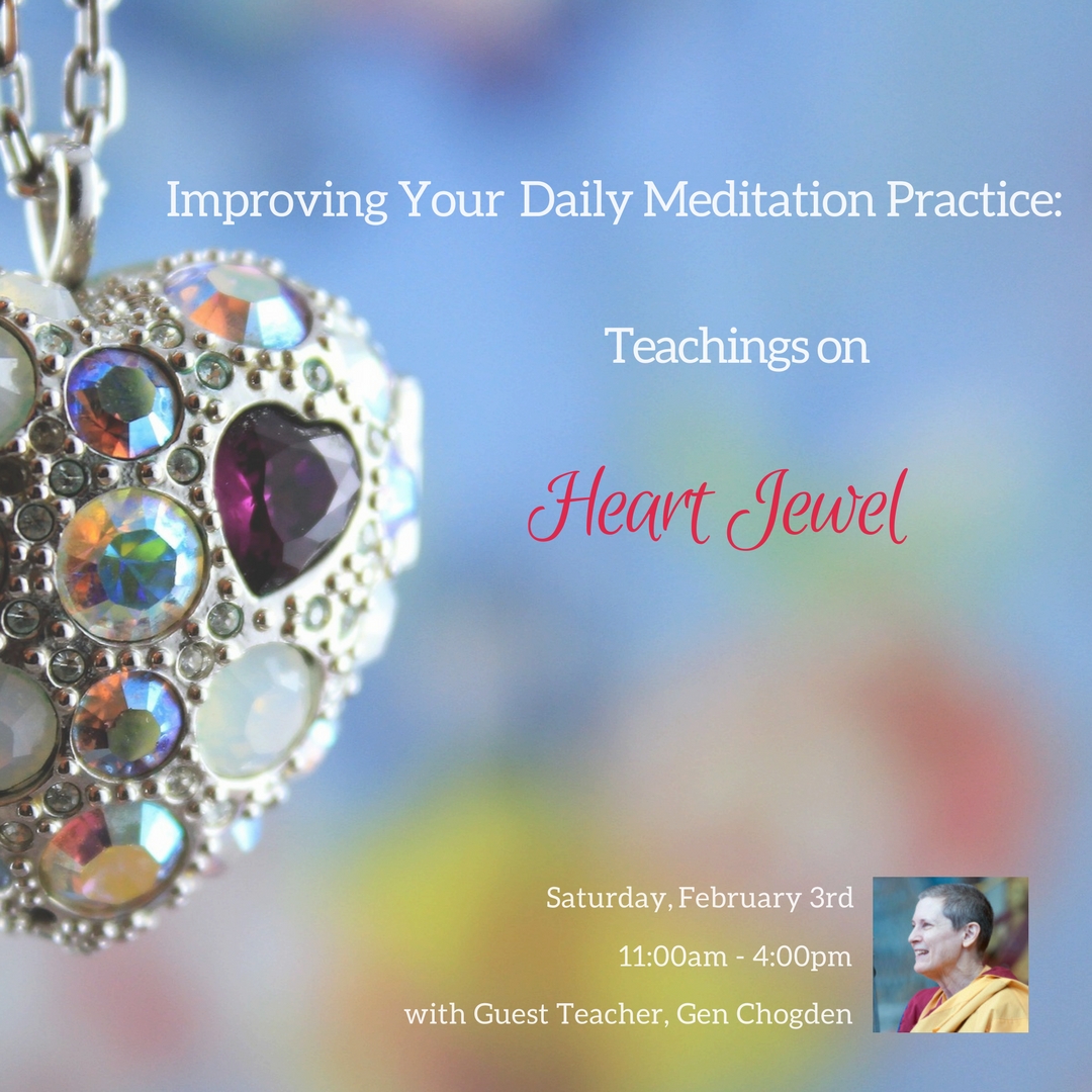 Improving Your Daily Meditation Practice: Teachings on Heart Jewel with Special Guest Teacher, Gen Chogden